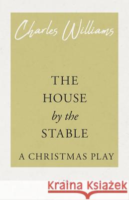 The House by the Stable - A Christmas Play Williams, Charles 9781528708562 Read & Co. Books - książka