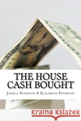 The House Cash Bought Joshua Peterson Elizabeth Peterson 9781534848559 Createspace Independent Publishing Platform - książka