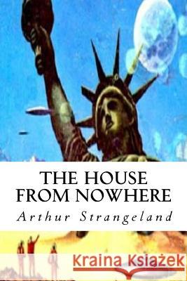 The House from Nowhere Arthur Strangeland 9781518744181 Createspace - książka