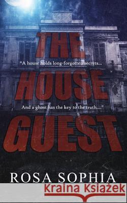 The House Guest Rosa Sophia 9781680581560 Limitless Publishing, LLC - książka