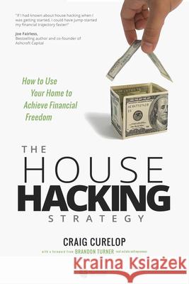 The House Hacking Strategy: How to Use Your Home to Achieve Financial Freedom Curelop, Craig 9781947200159 Biggerpockets Publishing, LLC - książka