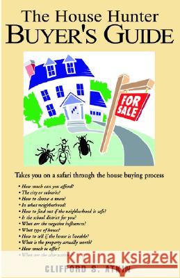 The House Hunter Buyer's Guide Clifford S. Atkin 9781413434279 Xlibris Corporation - książka