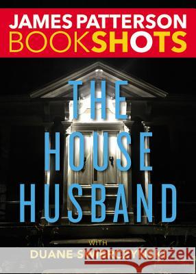 The House Husband James Patterson Duane Swierczynski 9780316317252 Bookshots - książka