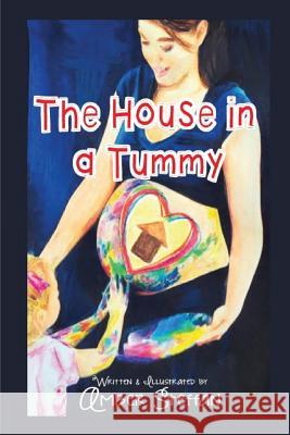 The House in a Tummy: The House in a Tummy Amber Steffan 9781523227952 Createspace Independent Publishing Platform - książka