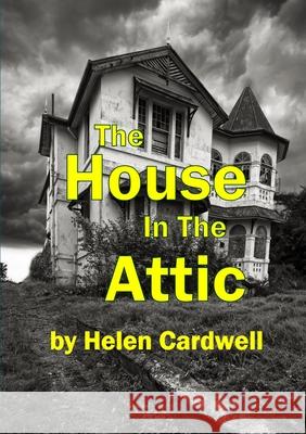 The House In The Attic Helen Cardwell 9781471730696 Lulu.com - książka
