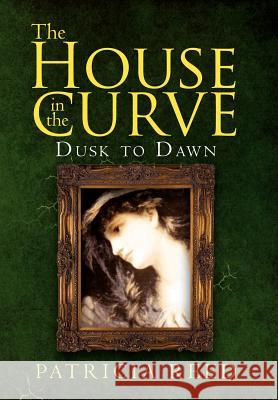 The House in the Curve: Dusk to Dawn Reed, Patricia 9781469152189 Xlibris Corporation - książka