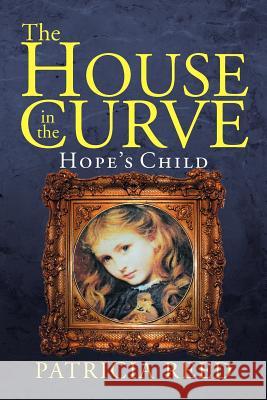 The House in the Curve: Hope's Child Reed, Patricia 9781477146835 Xlibris Corporation - książka