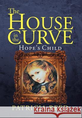 The House in the Curve: Hope's Child Reed, Patricia 9781477146842 Xlibris Corporation - książka