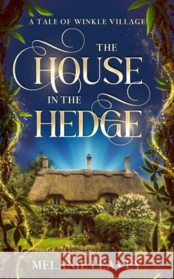 The House in the Hedge Melanie Leavey 9781777880422 Three Ravens Press - książka