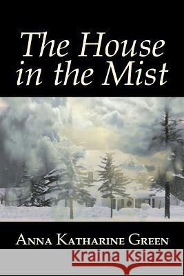 The House in the Mist by Anna Katharine Green, Fiction, Thrillers, Mystery & Detective, Literary Anna Katharine Green 9781603123518 Aegypan - książka