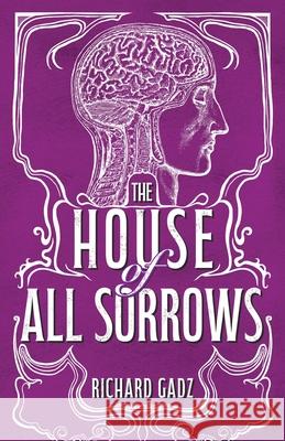 The House of All Sorrows Richard Gadz 9781917090148 Deixis Press - książka