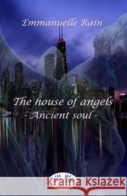 The House Of Angels: Ancient Soul Emmanuelle Rain 9788835412984 Tektime - książka