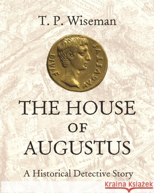 The House of Augustus: A Historical Detective Story T. P. Wiseman 9780691180076 Princeton University Press - książka