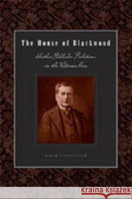 The House of Blackwood: Author-Publisher Relations in the Victorian Era Finkelstein, David 9780271021799 Pennsylvania State University Press - książka