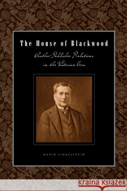 The House of Blackwood: Author-Publisher Relations in the Victorian Era Finkelstein, David 9780271058368 Penn State University Press - książka