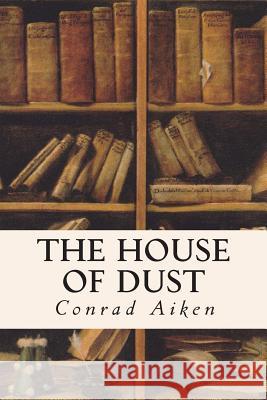 The House of Dust Conrad Aiken 9781514331460 Createspace - książka