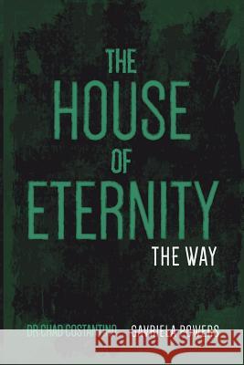 The House of Eternity: The Way Dr Chad Costantino 9781535254328 Createspace Independent Publishing Platform - książka