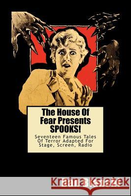 The House Of Fear Presents SPOOKS!: Seventeen Famous Tales Of Terror Adapted For Stage, Screen, Radio Bianchi, Dan 9781470095925 Createspace - książka
