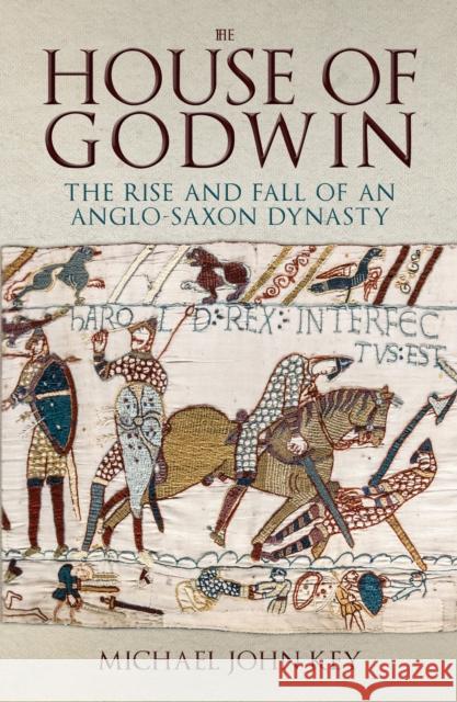 The House of Godwin: The Rise and Fall of an Anglo-Saxon Dynasty Michael John Key 9781398117273 Amberley Publishing - książka