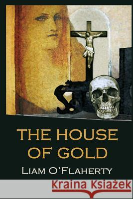 The House of Gold Liam O'Flaherty Tomas Ma 9781484097496 Createspace - książka