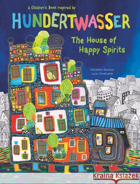 The House of Happy Spirits: A Children's Book Inspired by Friedensreich Hundertwasser Elschner, Géraldine 9783791374543 Prestel - książka