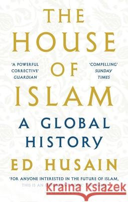 The House of Islam: A Global History Ed Husain 9781408872284 Bloomsbury Publishing PLC - książka