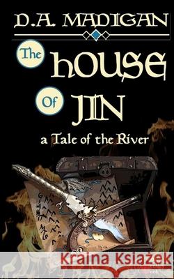 The House of Jin: A Tale of the River D. a. Madigan 9781729173237 Independently Published - książka