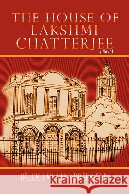 The House of Lakshmi Chatterjee Helen Lavinia Underwood 9781465364289 Xlibris Corporation - książka