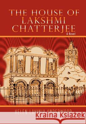 The House of Lakshmi Chatterjee Helen Lavinia Underwood 9781465364296 Xlibris Corporation - książka