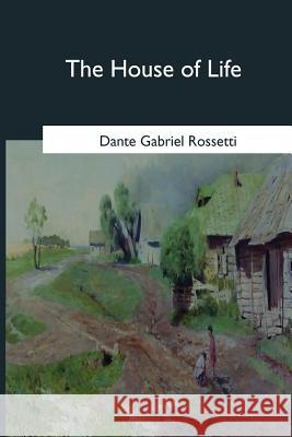 The House of Life Dante Gabriel Rossetti 9781546654223 Createspace Independent Publishing Platform - książka