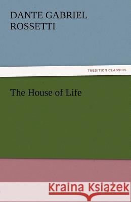The House of Life Dante Gabriel Rossetti   9783842452824 tredition GmbH - książka