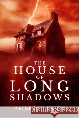 The House of Long Shadows Ambrose Ibsen 9781718018341 Independently Published - książka