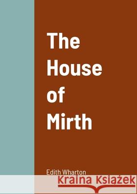 The House of Mirth Edith Wharton 9781458331397 Lulu.com - książka