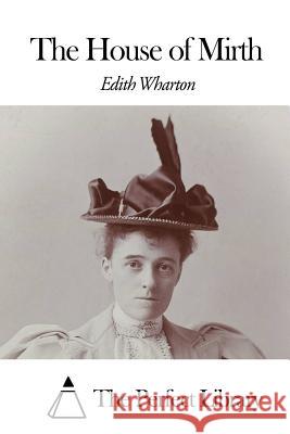 The House of Mirth Edith Wharton The Perfect Library 9781507802885 Createspace - książka