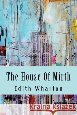 The House Of Mirth Wharton, Edith 9781539524595 Createspace Independent Publishing Platform - książka