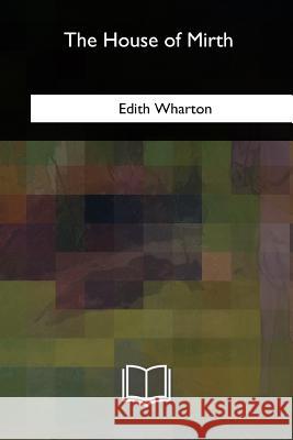 The House of Mirth Edith Wharton 9781717344946 Createspace Independent Publishing Platform - książka
