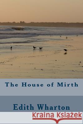 The House of Mirth Edith Wharton 9781984236296 Createspace Independent Publishing Platform - książka