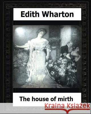 The House of Mirth (1905) by: Edith Wharton Edith Wharton 9781530607433 Createspace Independent Publishing Platform - książka