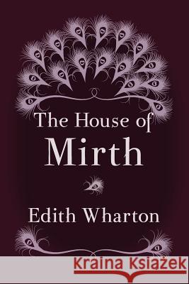 The House of Mirth: Original and Unabridged Edith Wharton 9781499764192 Createspace - książka