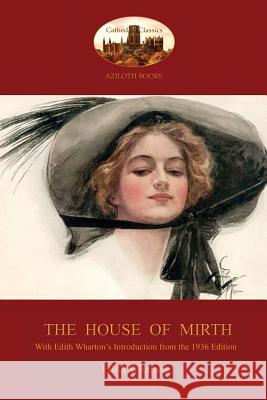 The House of Mirth: With Edith Wharton's 'Introduction to the 1936 Edition' (Aziloth Books) Wharton, Edith 9781909735521 Aziloth Books - książka