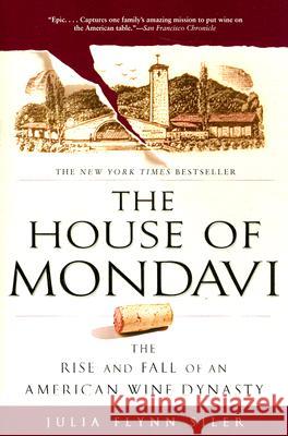 The House of Mondavi: The Rise and Fall of an American Wine Dynasty Julia Flynn Siler 9781592403677 Gotham Books - książka