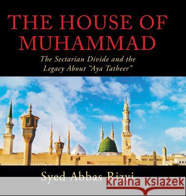 The House of Muhammad: The Sectarian Divide and the Legacy About Aya Tatheer Rizvi, Syed 9781728307534 Authorhouse - książka