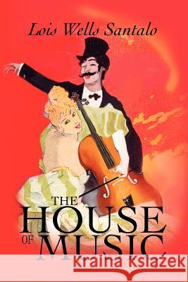 The House of Music Lois Wells Santalo 9780595276844 iUniverse - książka