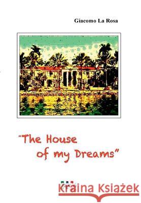 The House Of My Dreams La Rosa, Giacomo 9781365096716 Lulu.com - książka