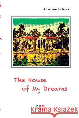 The House Of My Dreams La Rosa, Giacomo 9781365101847 Lulu.com - książka