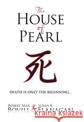 The House of Pearl Robert Max Bovill Susan B. Flanagan 9781475982367 iUniverse.com - książka