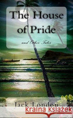 The House of Pride: and Other Tales London, Jack 9781718792333 Createspace Independent Publishing Platform - książka