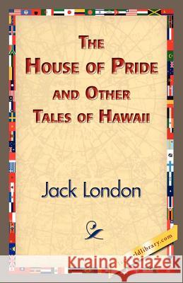 The House of Pride and Other Tales of Hawaii Jack London 9781421833705 1st World Library - książka