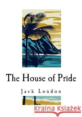 The House of Pride: And Other Tales of Hawaii Jack London 9781535131667 Createspace Independent Publishing Platform - książka