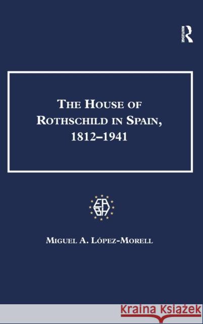 The House of Rothschild in Spain, 1812-1941 Miguel A Lopez Morell 9780754668008  - książka